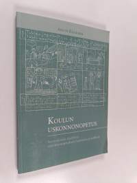 Koulun uskonnonopetus - suomalaisten käsitykset uskonnonopetuksen luonteesta ja sisällöstä