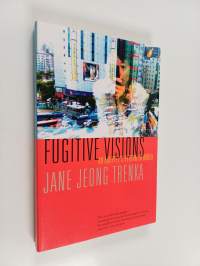 Fugitive Visions : An Adoptee&#039;s Return to Korea