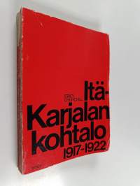 Itä-Karjalan kohtalo 1917-1922 : Itä-Karjalan itsehallintokysymys Suomen ja Neuvosto-Venäjän välisissä suhteiss 1917-1922