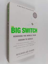 The big switch : rewiring the world, from Edison to Google