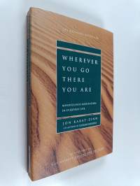 Wherever you go, there you are : mindfulness meditation in everyday life