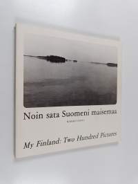 Noin sata Suomeni maisemaa : Kaksisataa valokuvaa ja yksi kartta Suomestani vuosilta 1973-1977 = My Finland : Two Hundred Pictures