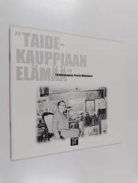 &quot;Taidekauppiaan elämää&quot; : Taidekauppias Pentti Wähäjärvi