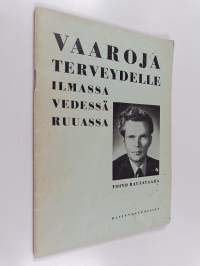 Vaaroja terveydelle ilmassa, vedessä, ruuassa