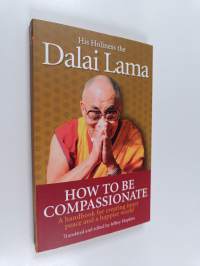 How to be compassionate : A handbook for creating inner peace and a happier world