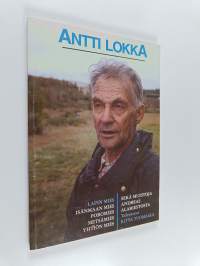 Antti Lokka : Lapin mies, isänmaan mies, poromies, metsämies, yhtiön mies ; Muistoja Andreas Alariestosta