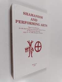 Shamanism and performing arts : papers and abstracts for the 2nd Conference of the International Society for Shamanistic Research, July 11-17, 1993, Budapest, Hun...