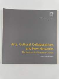 Taidetta, kulttuurien yhteistyötä ja uusia verkostoja : Pohjoisen kulttuuri-instituutti = Arts, cultural collaborations and new networks : the Institute for North...