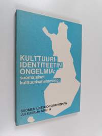 Kulttuuri-identiteetin ongelmia : suomalaiset kulttuurivähemmistöt : raportti Suomen Unesco-toimikunnan seminaarista Kulttuuri-identiteetti ja kulttuuri pluralism...