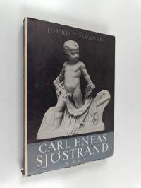 Carl Eneas Sjöstrand : Suomen uudemman kuvanveistotaiteen uranuurtaja