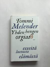 Yhden hengen orgiat : esseitä luetusta elämästä