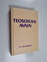 Teosofian avain : selvä esitys kysymysten ja vastausten muodossa siitä siveysopista, tieteestä ja filosofiasta, jonka tutkimista varten teosofinen seura on perust...