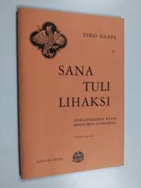 Sana tuli lihaksi : Johanneksen evankeliumin lukuopas