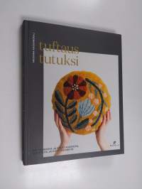 Tuftaus tutuksi - Opi tekniikka ja kirjo asusteita, koristeita ja käyttöesineitä