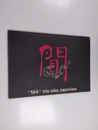 &quot;MA&quot; tila-aika Japanissa : Helsingin kaupungin taidemuseo : 27.2. - 3.5. 1981