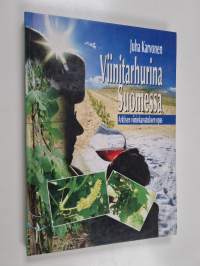 Viinitarhurina Suomessa : arktisen viininkasvatuksen opas