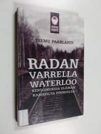 Tien laidalla Waterloo : kertomuksia elämän karheilta pinnoilta - Radan varrella Waterloo - Kertomuksia elämän karheilta pinnoilta