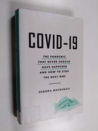 Covid-19 : the pandemic that never should have happened and how to stop the next one - Pandemic that never should have happened and how to stop the next one