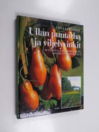 Ullan puutarha- ja viljelyvinkit : 30 vuotta luonnonmukaista puutarhaviljelyä