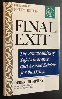 Final Exit : The Practicalities of Self-Deliverance and Assisted Suicide for the Dying