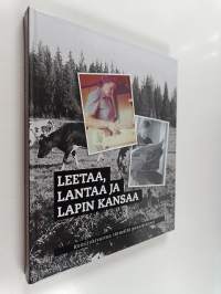 Leetaa, lantaa ja Lapin kansaa : Aino ja Tauno Heikkilän juuret ja kasvu Kemijokivarressa