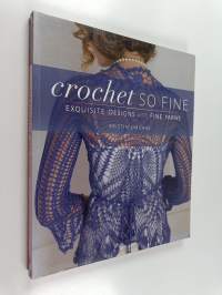 Crochet so fine : exquisite design with fine yarns