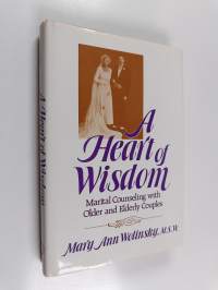 A Heart of Wisdom : Marital Counseling with Older and Elderly Couples