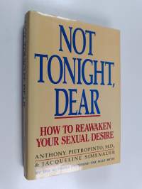 Not Tonight, Dear : How to Reawaken Your Sexual Desire