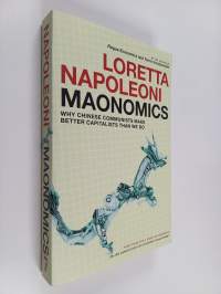 Maonomics : why Chinese communists make better capitalists than we do