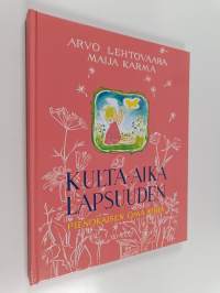 Kulta-aika lapsuuden : pienokaisen oma kirja