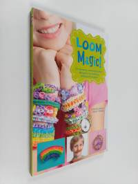 Loom Magic! - 25 Awesome, Never-Before-Seen Designs for an Amazing Rainbow of Projects