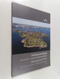 Hoitosuunnitelma : Suomenlinna - Unescon maailmanperintökohde = Management plan : Fortress of Suomenlinna - Unesco world heritage site c - Management plan: Fortre...