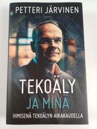Tekoäly ja minä : ihmisenä tekoälyn aikakaudella
