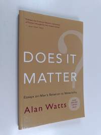 Does it matter? : essays on man&#039;s relation to materiality