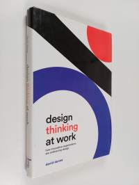 Design Thinking at Work : How Innovative Organizations are Embracing Design