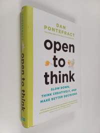 Open to Think : Slow Down, Think Creatively and Make Better Decisions