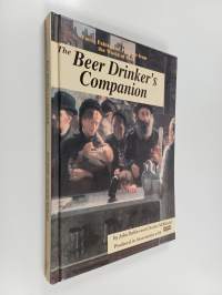 The Beer Drinker&#039;s Companion : Facts, Fables and Folklore from the World of Beer