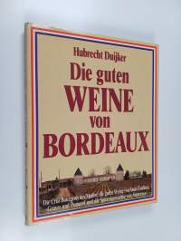 Die guten Weine von Bordeaux : die Crus Bourgeois des Médoc, die guten Weine von Saint-Emilion, Graves und Pomerol und die Spitzengewächse von Sauternes