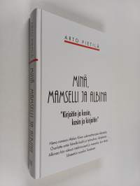 Minä, mamselli ja Albina : &quot;kirjoitin ja kosin, kosin ja kirjoitin&quot;
