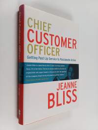 Chief customer officer : getting past lip service to passionate action