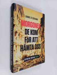 Morgonen de kom för att hämta oss : reportage inifrån Syrien
