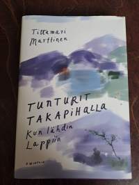 Tunturit takapihalla : kun lähdin Lappiin