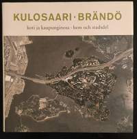 Kulosaari : koti ja kaupunginosa = Brändö : hem och stadsdel