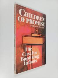 Children of Promise - The Case for Baptizing Infants