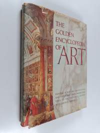The Golden Encyclopedia of Art : Painting, Sculpture, Architecture, and Ornament, from Prehistoric Times to the Twentieth Century