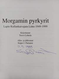 Morgamin pyrkyrit : Lapin kullankaivajain liitto 1949-1999 (signeerattu)
