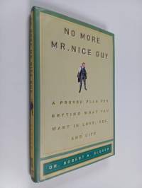 No more Mr nice guy : a proven plan for getting what you want in love, sex, and life