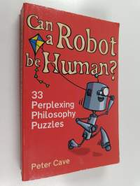 Can a Robot be Human? : 33 Perplexing Philosophy Puzzles