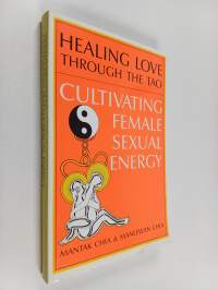 Healing love through the Tao : cultivating female sexual energy