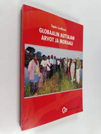 Globaalin auttajan arvot ja moraali - tutkimus suomalaisten asennoitumisesta ja osallistumisesta vapaaehtoiseen kehitysyhteistyöhön